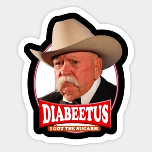 Diabeetus  I got the sugars / Wilford Brimley Sticker